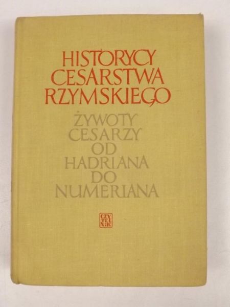 Historia Cesarstwa Rzymskiego. Żywoty cesarzy od Hadriana do Numeriana