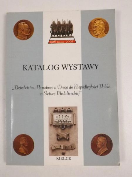 Katalog wystawy "Dziedzictwo Narodowe a Drogi do Niepodległości Polski w Sztuce Medalierskiej"