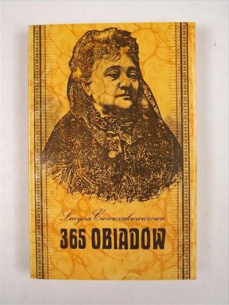 Ćwierczakiewiczowa Lucyna - 365 Obiadów, Reprint z 1911 r.