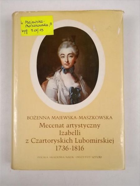 Majewska-Maszkowska Bożenna - Mecenat artystyczny Izabelli z Czartoryskich Lubomirskiej 1736-1816