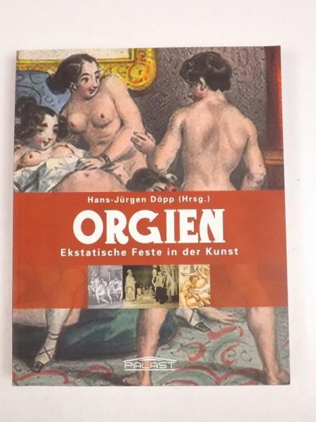 Orgien. Ekstatische Feste in der Kunst