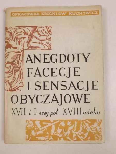 Kuchowicz Zbigniew (opr.) - Anegdoty, facecje i sensacje obyczajowe XVII w. i I-szej poł. XVIII w