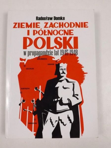 Ziemie zachodnie i północne Polski w propagandzie lat 1945 - 1948