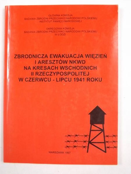 Zbrodnicza ewakuacja więzień i areszt NKWD na kresach wschodnich II Rzeczypospolitej w czerwcu - lipcu 1941 roku