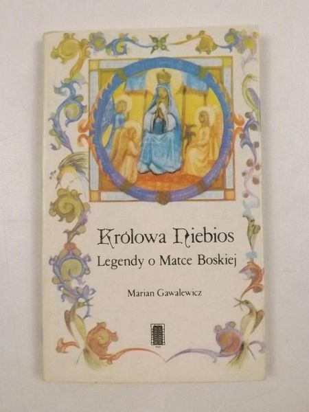 Królowa Niebios. Legendy o  Matce Boskiej