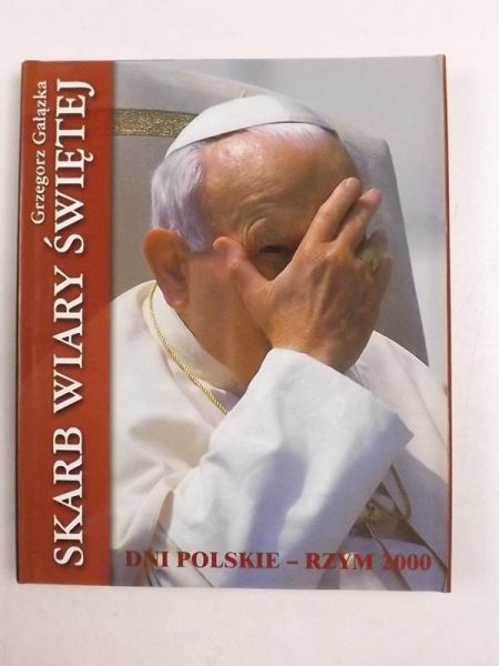 Gałązka Grzegorz - Skarb wiary świętej. Dni Polskie - Rzym 2000