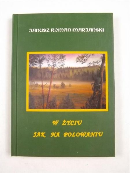 Marjański Janusz - W życiu jak na polowaniu
