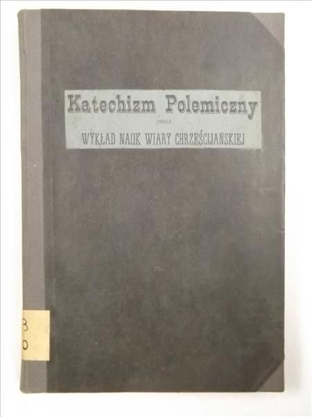 Katechizm Polemiczny czyli wykład nauk wiary chrześcijańskiej, 1883 r.