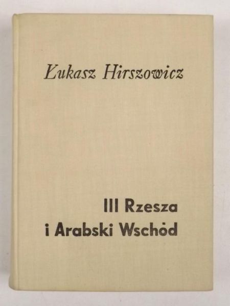 Hirszowicz Łukasz - III Rzesza i Arabski Wschód