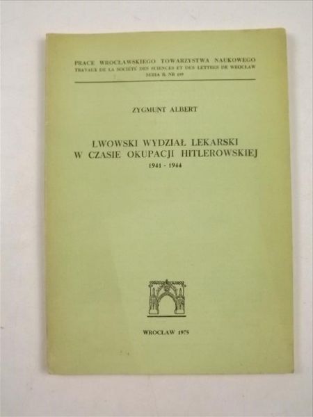 Albert Zygmunt - Lwowski Wydział Lekarski w czasie okupacji hitlerowskiej