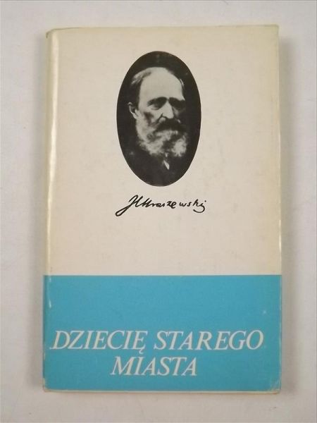 Kraszewski Józef Ignacy - Dziecię Starego Miasta