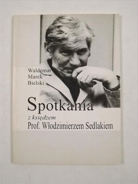 Bielski Waldemar Marek - Spotkania z księdzem prof. Włodzimierzem Sedlakiem