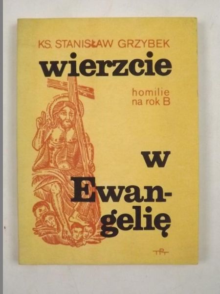 Wierzcie w Ewangelię, homilie na rok B