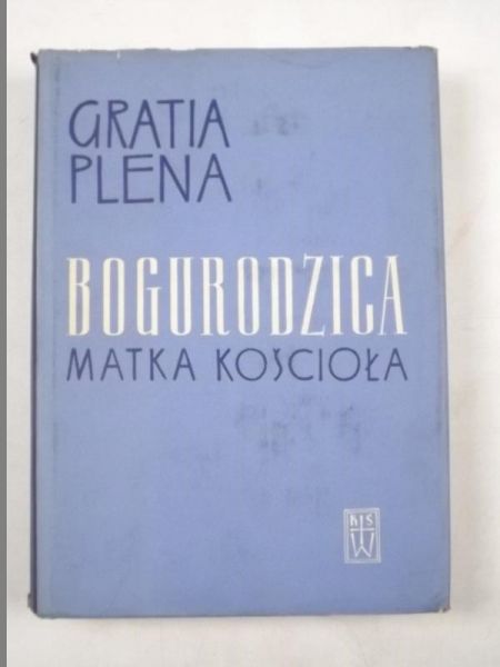 Gratia plena. Studia teologiczne o Bogurodzicy