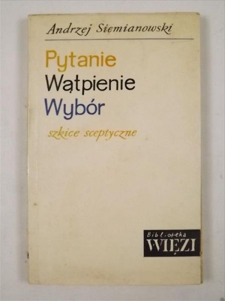 Siemianowski Andrzej - Pytanie, wątpienie, wybór
