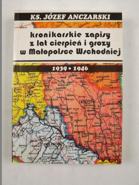 Kronikarskie zapisy z lat cierpień i grozy w Małopolsce Wschodniej 1939-1946