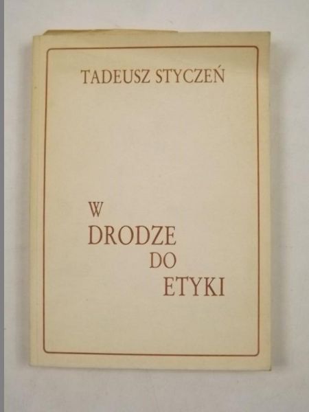 Styczeń Tadeusz - W drodze do etyki