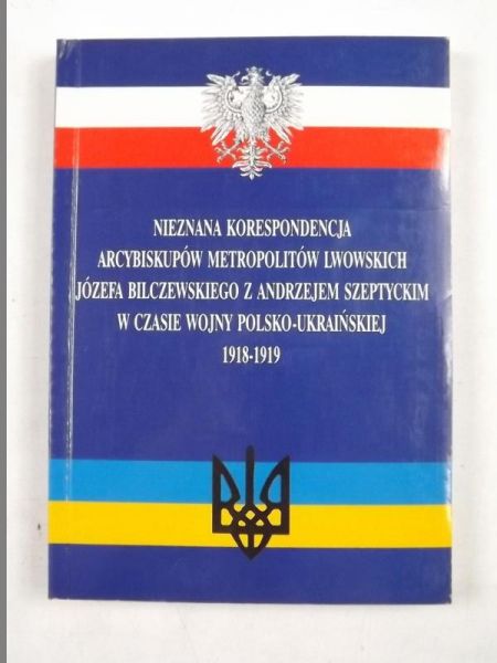 Nieznana korespondencja arcybiskópów metropolitów lwowskich a Bilczewskiego z Andrzejem Szeptyckim w czasie wojny polsko-ukraińskiej 1918-1919