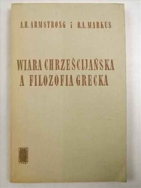 Armstrong A.H., Markus R.A. - Wiara chrześcijańska a filozofia grecka