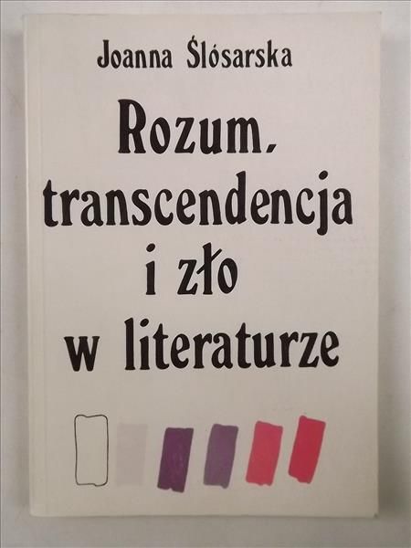 Ślósarska Joanna - Rozum, transcendencja i zło w literaturze