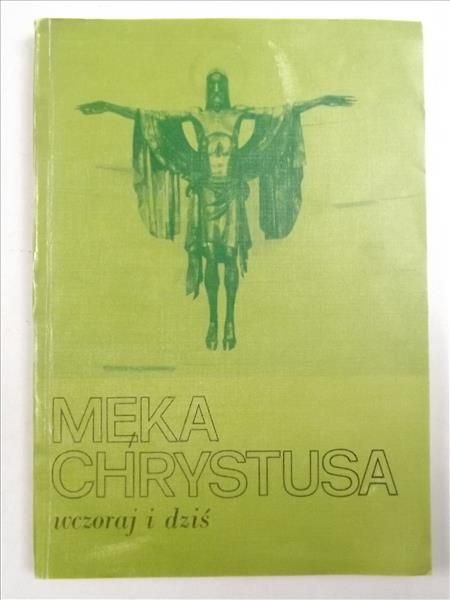 Męka Chrystusa wczoraj i dziś