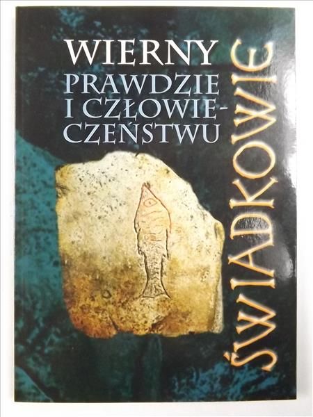 Wierny prawdzie i człowieczeństwu