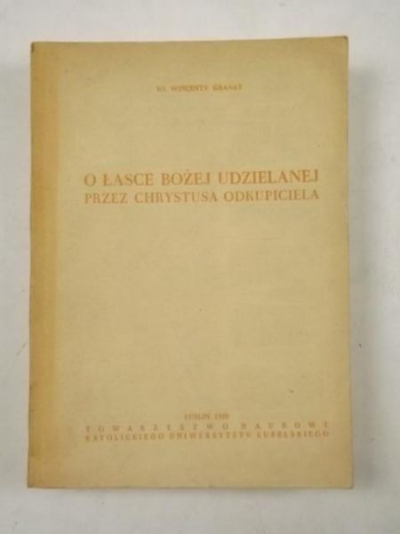 Granat Wincenty - O Łasce Bożej udzielanej przez Chrystusa Odkupiciela