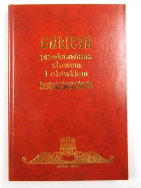 Galicya przedstawiona słowem i ołówkiem, reprint 1892 r.