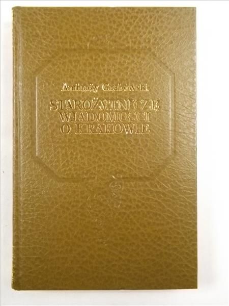 Starożytnicze wiadomości o Krakowie, reprint 1852 r.