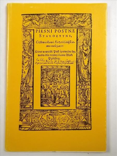 PIEŚNI POSTNE STAROŻYTNE, Reprint z 1607 r.