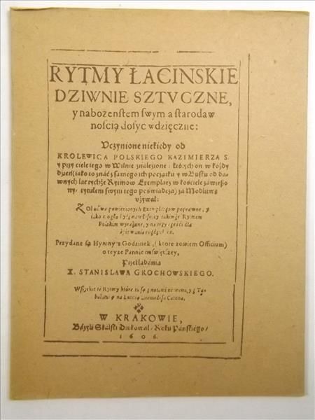 Grochowski Stanisław - Rytmy łacińskie dziwnie sztuczne i nabożeństwem swym a starodawnością dosyć wdzięczne,  Reprint z 1606 r.