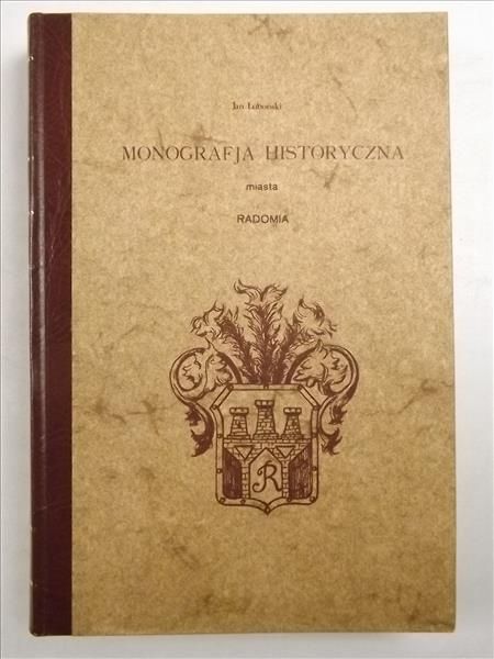 Luboński Jan - Monografia historyczna miasta Radomia, reprint z 1907 r.
