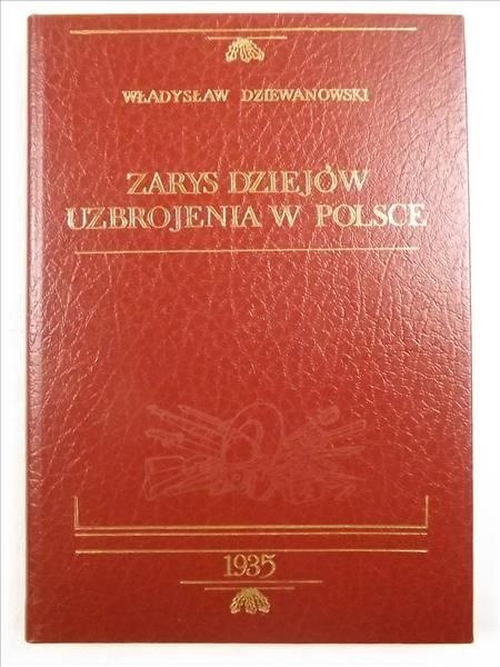 Zarys dziejów uzbrojenia w Polsce, reprint  z 1935 r.