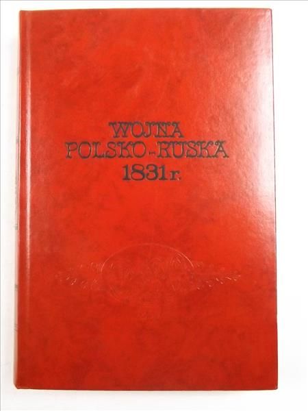A. - Wojna polsko-ruska 1831 r., reprint z 1899 r.