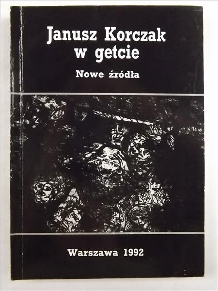 Lewin Aleksander (red) - Janusz Korczak w getcie. Nowe źródła.