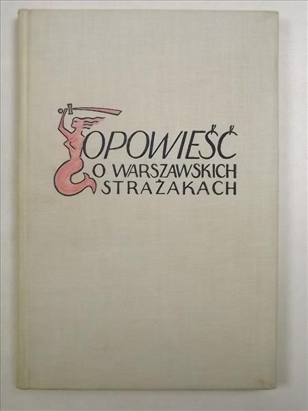 Burzyński Edward (red.) - Opowieść o warszawskich strażakach