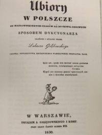 Ubiory w Polszcze : od najdawniejszych czasów aż do chwil obecnych, Reprint 1830 r.