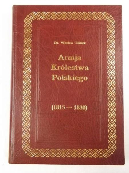 Armja Królestwa Polskiego 1815-1830, Reprint z 1917 r.