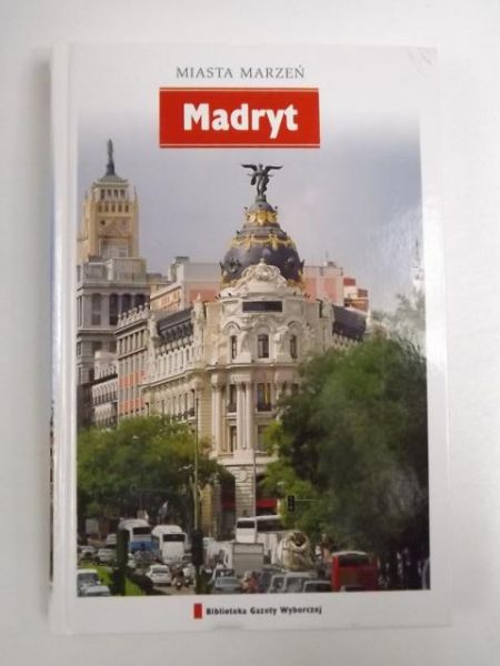Madryt. Miasto marzeń