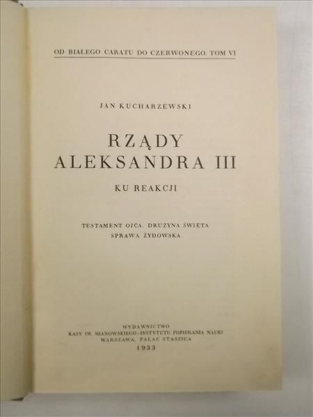 Kucharzewski Jan - Od białego caratu do czerwonego, t. VI. Rządy Aleksandra III. Ku reakcji, 1933 r.