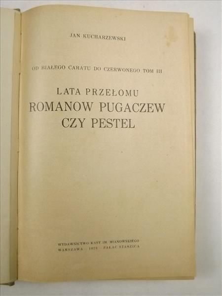 Kucharzewski Jan - Od białego caratu do czerwonego, t. III. Lata przełomu. Romanow, Pugaczew czy Pestel, 1928 r.