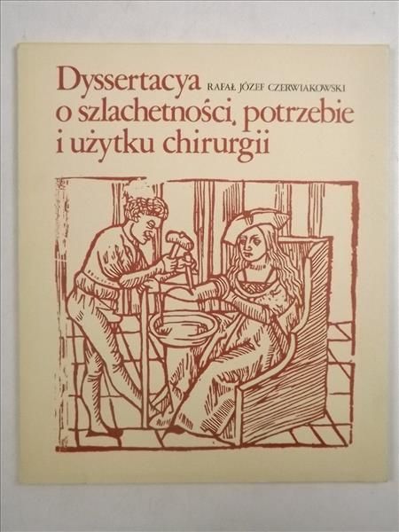 Dyssertacya o szlachetności, potrzebie i użytku chirurgii, reprint 1791 r.