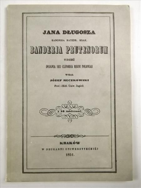 Długosz Jan - Banderia Prutenorum tudzież, Insignia seu clenodia Regni Poloniae, reprint z 1857 r.