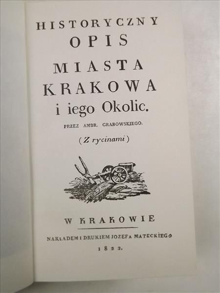 Historyczny opis miasta Krakowa i jego Okolic, Reprint z 1822 r.