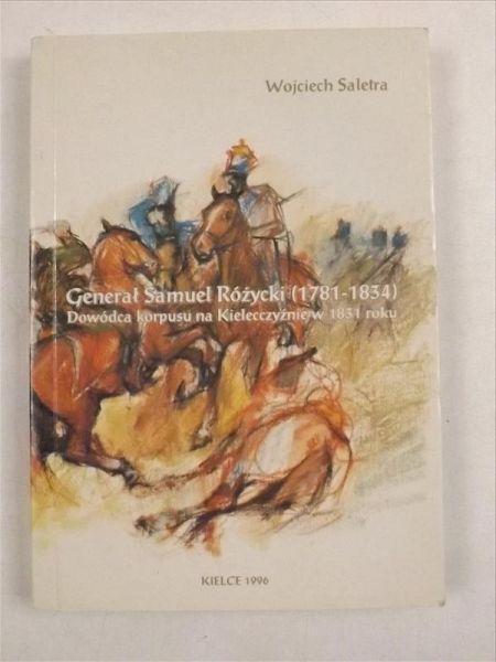 Generał Samuel Różycki (1781-1834): dowódca korpusu na Kielecczyźnie w 1831 roku
