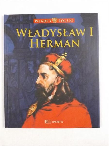 Władcy Polski: Władysław I Herman