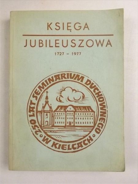 Księga jubileuszowa 1727 - 1977 250 lat Seminarium Duchownego w Kielcach