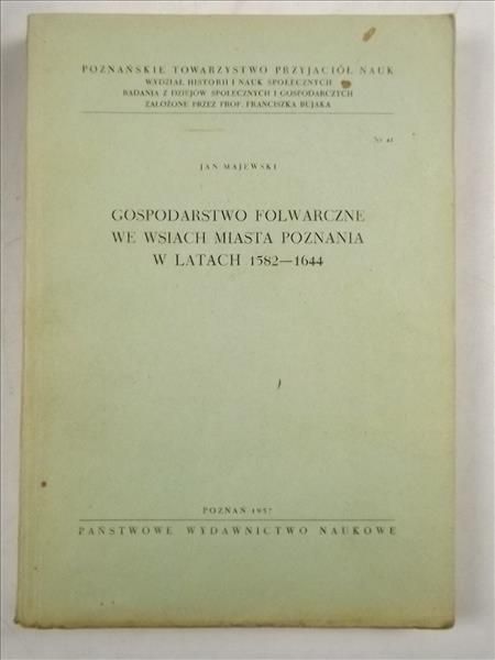 Majewski Jan - Gospodarstwo folwarczne we wsiach miasta Poznania w latach 1582 - 1644