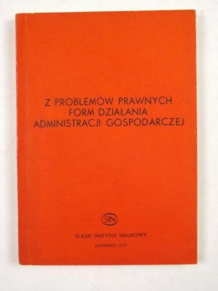 Sobczak Karol - Z problemów prawnych form działania aministracji gospodarczej