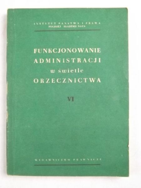 Grzybowska Anna (red.) - Funkcjonowanie administracyjne w świetle orzecznictwa VI